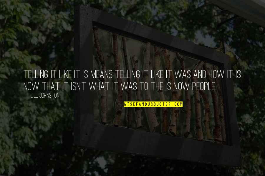 Makendze Quotes By Jill Johnston: Telling it like it is means telling it