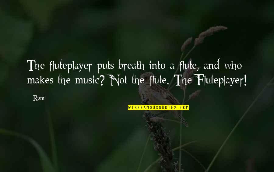 Makenzie Myers Quotes By Rumi: The fluteplayer puts breath into a flute, and