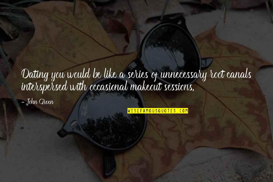 Makeout Quotes By John Green: Dating you would be like a series of