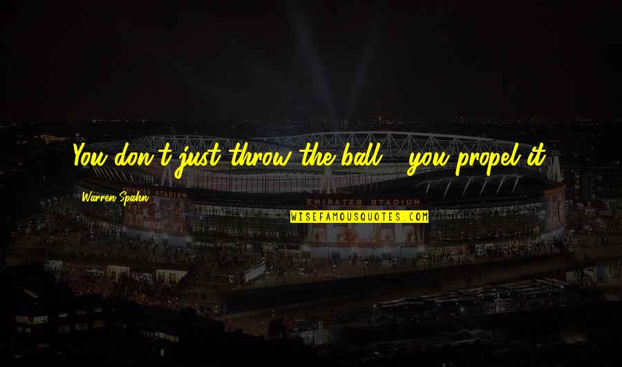 Makeover Quotes By Warren Spahn: You don't just throw the ball - you