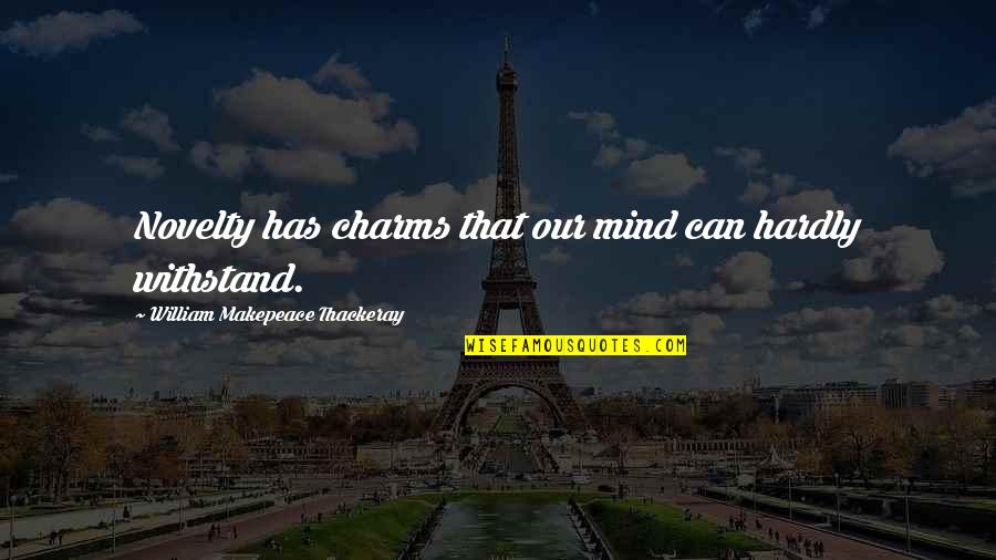 Makepeace Quotes By William Makepeace Thackeray: Novelty has charms that our mind can hardly Makepeace Quotes By William Makepeace Thackeray: Novelty has charms that our mind can hardly