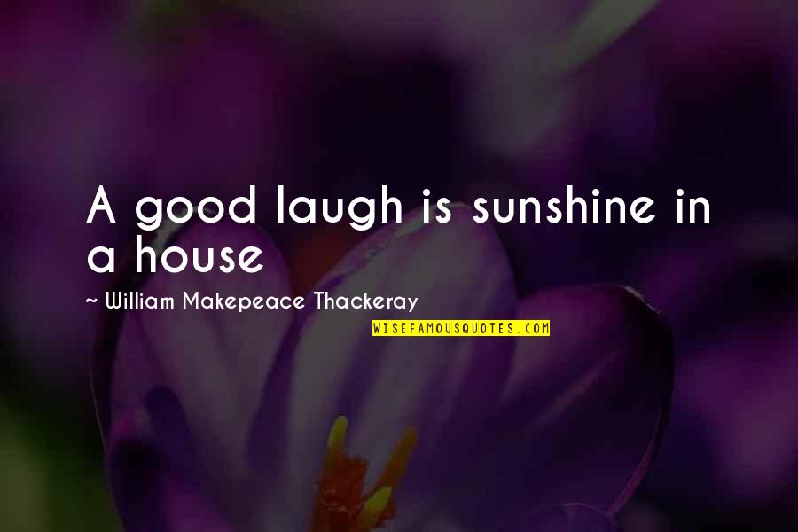 Makepeace Quotes By William Makepeace Thackeray: A good laugh is sunshine in a house Makepeace Quotes By William Makepeace Thackeray: A good laugh is sunshine in a house