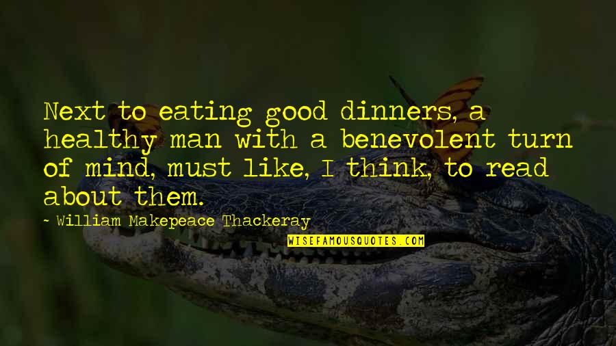 Makepeace Quotes By William Makepeace Thackeray: Next to eating good dinners, a healthy man Makepeace Quotes By William Makepeace Thackeray: Next to eating good dinners, a healthy man