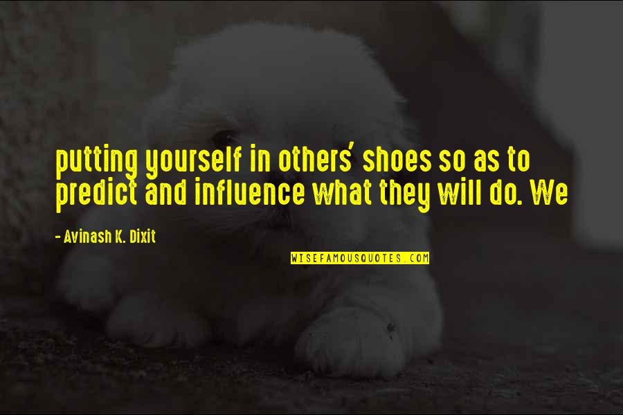 Maker Quote Quotes By Avinash K. Dixit: putting yourself in others' shoes so as to