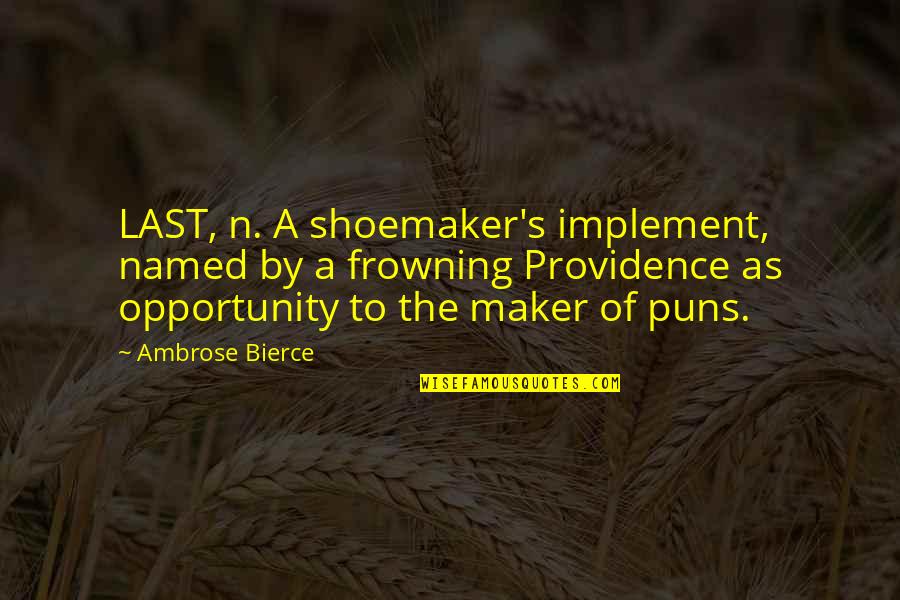 Maker Quotes By Ambrose Bierce: LAST, n. A shoemaker's implement, named by a