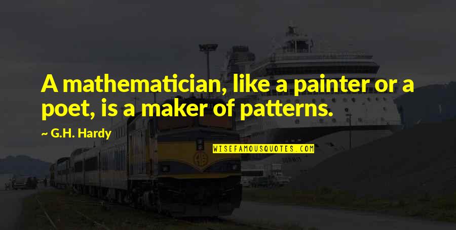 Maker Quotes By G.H. Hardy: A mathematician, like a painter or a poet,