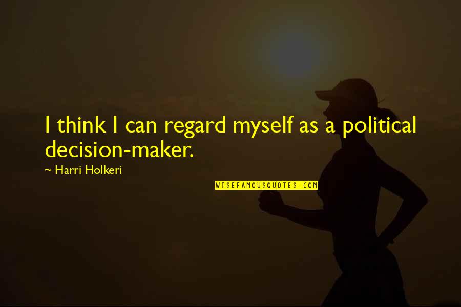 Maker Quotes By Harri Holkeri: I think I can regard myself as a