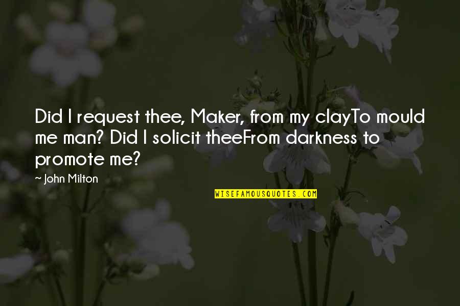 Maker Quotes By John Milton: Did I request thee, Maker, from my clayTo