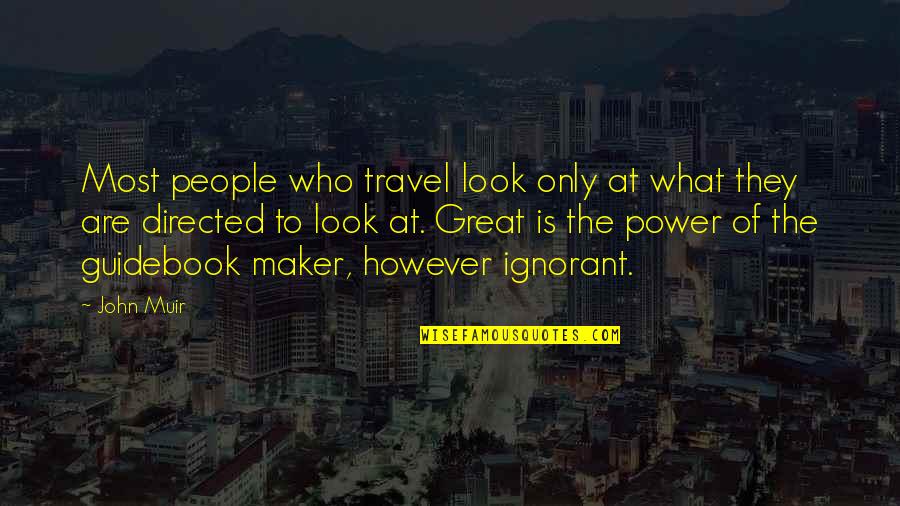 Maker Quotes By John Muir: Most people who travel look only at what