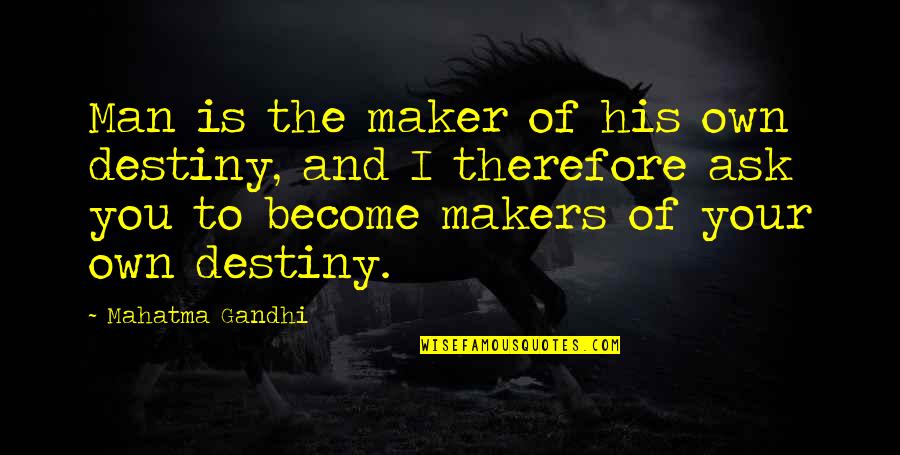 Maker Quotes By Mahatma Gandhi: Man is the maker of his own destiny,