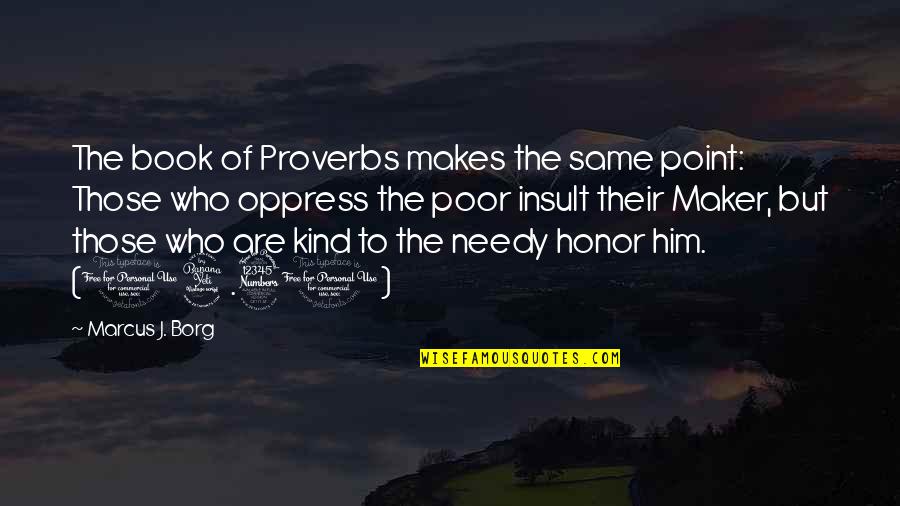 Maker Quotes By Marcus J. Borg: The book of Proverbs makes the same point: