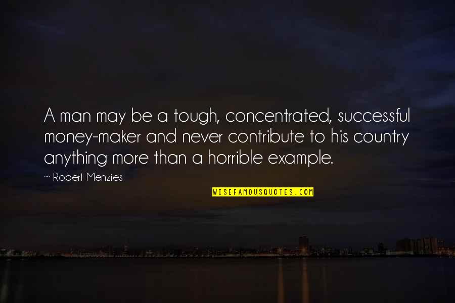Maker Quotes By Robert Menzies: A man may be a tough, concentrated, successful