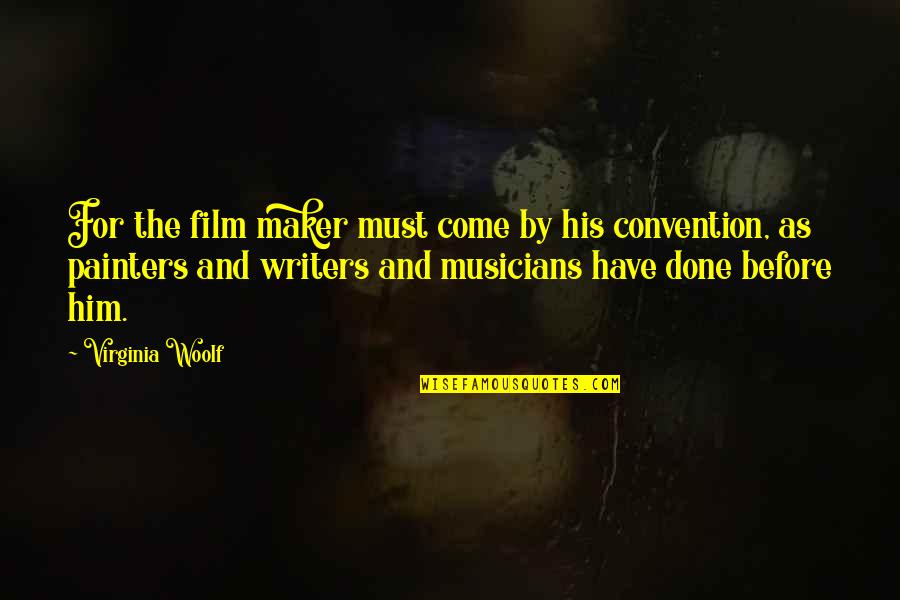 Maker Quotes By Virginia Woolf: For the film maker must come by his