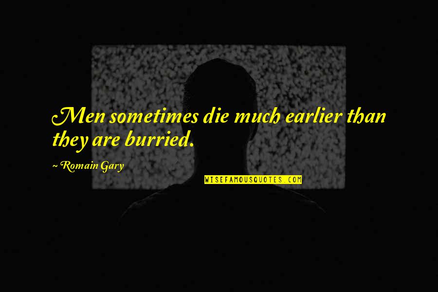 Makerel Quotes By Romain Gary: Men sometimes die much earlier than they are