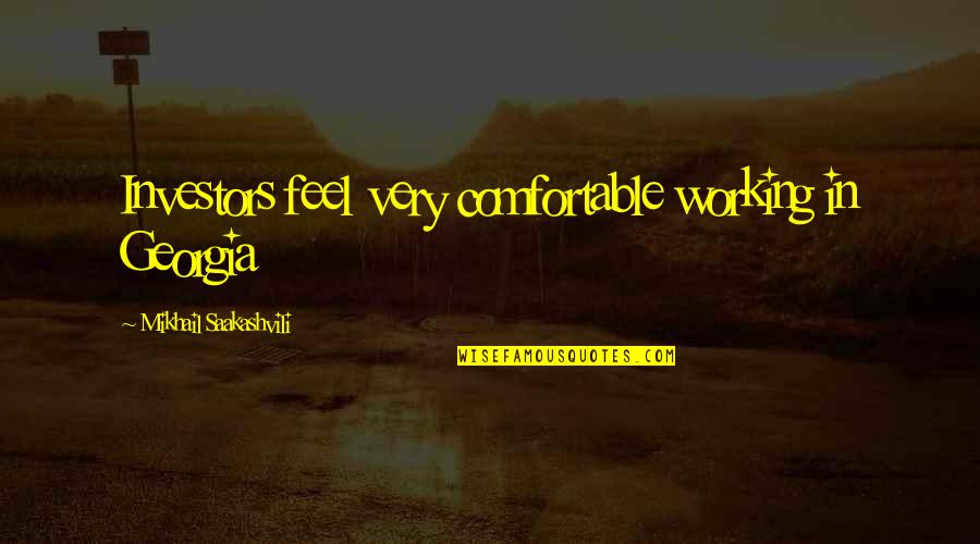 Makerita Lealao Quotes By Mikhail Saakashvili: Investors feel very comfortable working in Georgia Makerita Lealao Quotes By Mikhail Saakashvili: Investors feel very comfortable working in Georgia