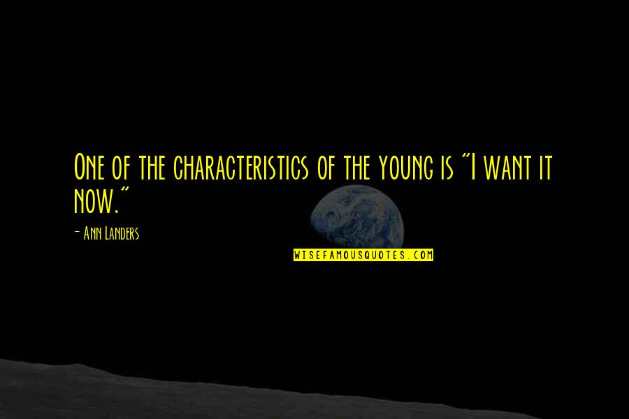 Makers And Finders Quotes By Ann Landers: One of the characteristics of the young is