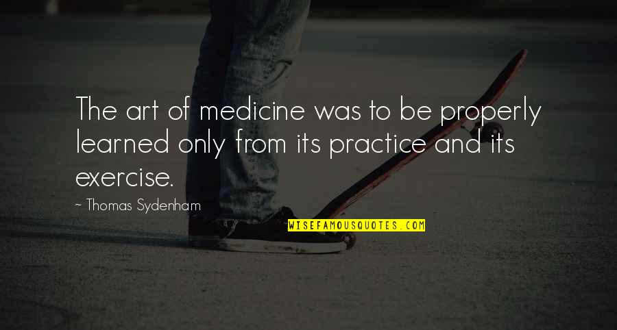 Makerspaces Quotes By Thomas Sydenham: The art of medicine was to be properly