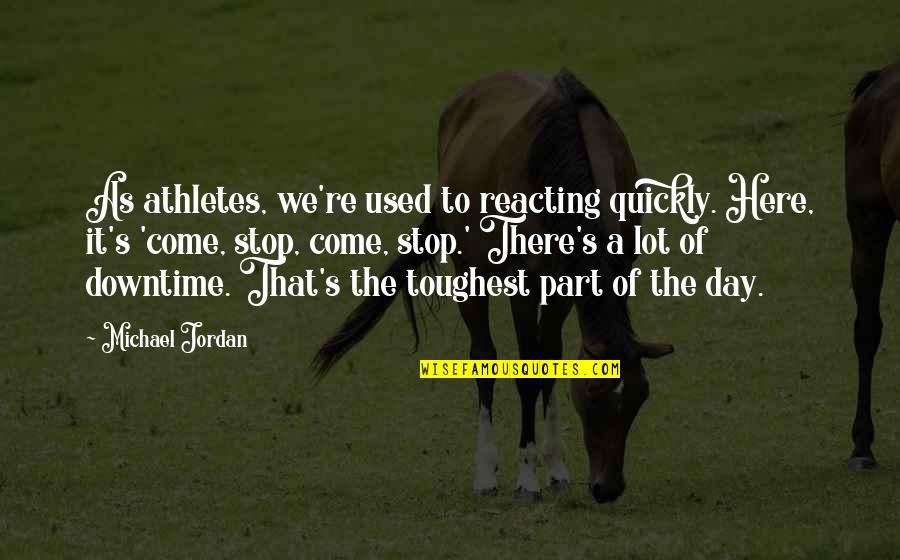 Makery Quotes By Michael Jordan: As athletes, we're used to reacting quickly. Here, Makery Quotes By Michael Jordan: As athletes, we're used to reacting quickly. Here,