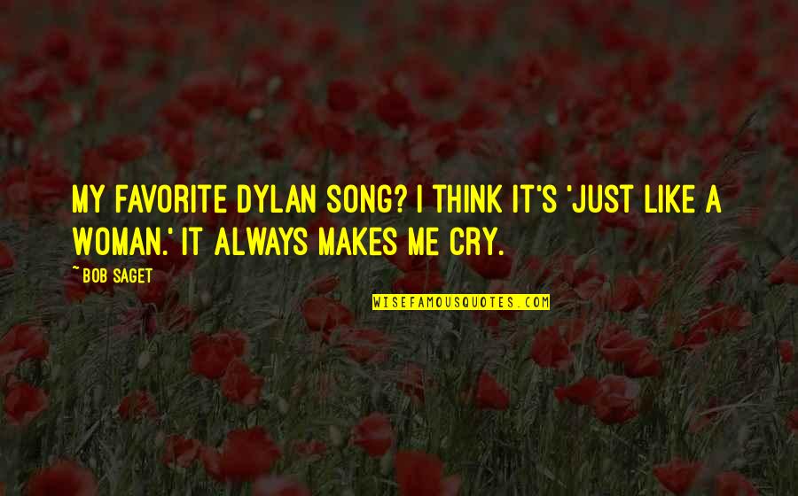 Makes Me Cry Quotes By Bob Saget: My favorite Dylan song? I think it's 'Just