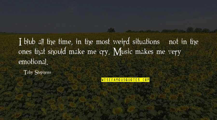 Makes Me Cry Quotes By Toby Stephens: I blub all the time, in the most Makes Me Cry Quotes By Toby Stephens: I blub all the time, in the most