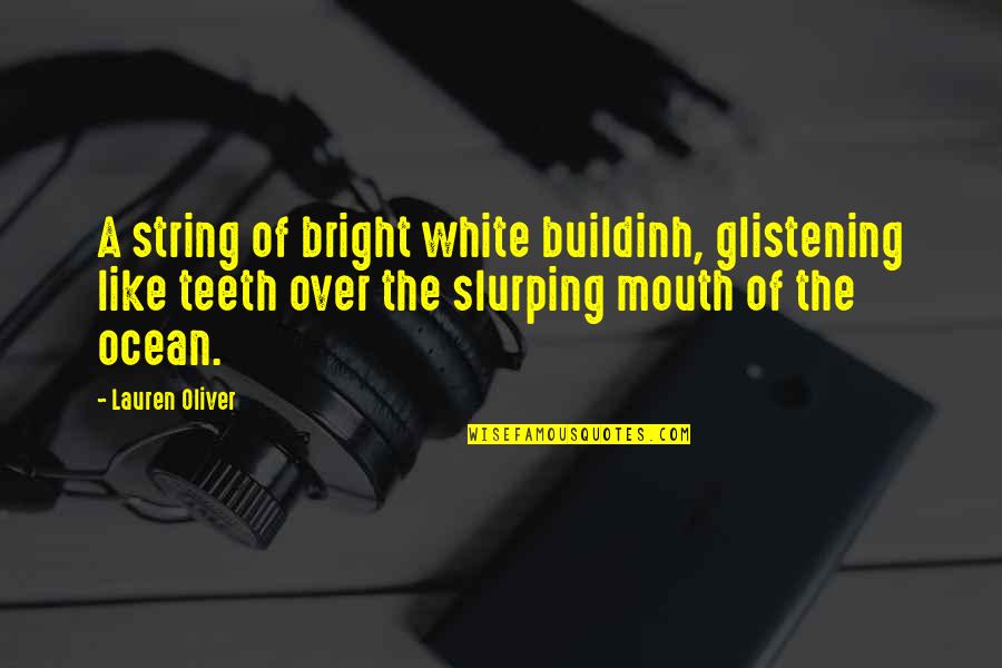 Makes Me Mad Quotes By Lauren Oliver: A string of bright white buildinh, glistening like