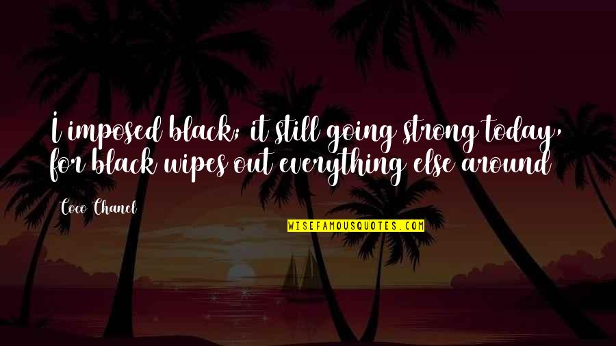 Makes Me Sick Quotes By Coco Chanel: I imposed black; it still going strong today,