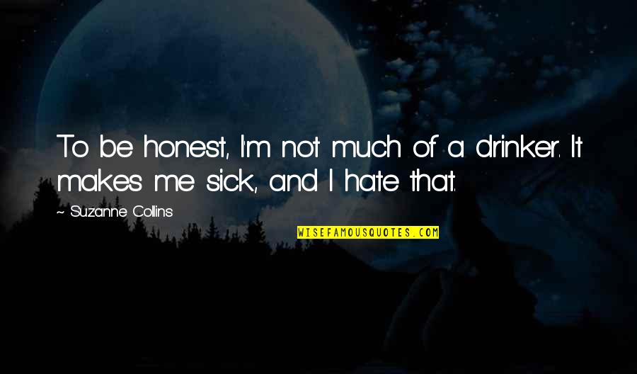 Makes Me Sick Quotes By Suzanne Collins: To be honest, I'm not much of a