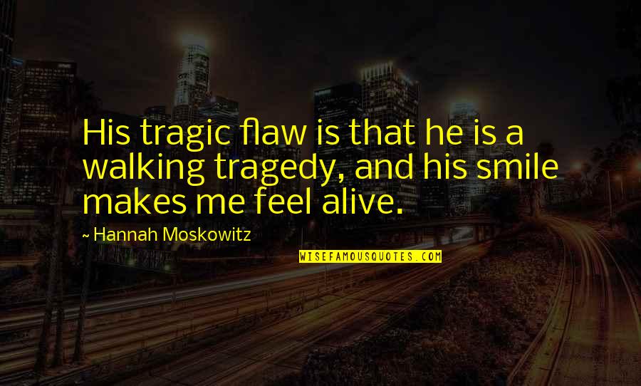 Makes Me Smile Quotes By Hannah Moskowitz: His tragic flaw is that he is a