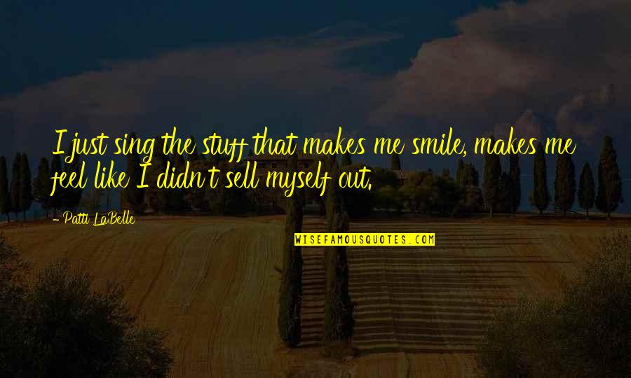Makes Me Smile Quotes By Patti LaBelle: I just sing the stuff that makes me