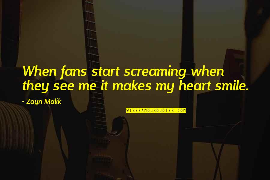 Makes Me Smile Quotes By Zayn Malik: When fans start screaming when they see me