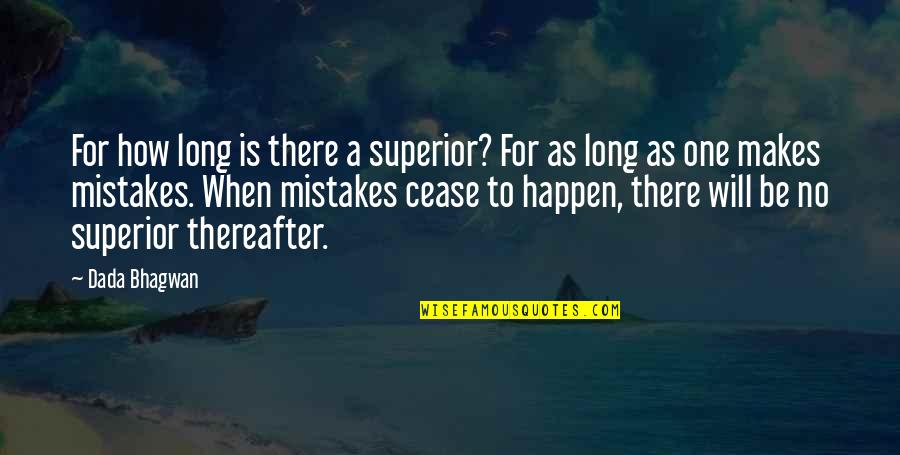 Makes Mistakes Quotes By Dada Bhagwan: For how long is there a superior? For