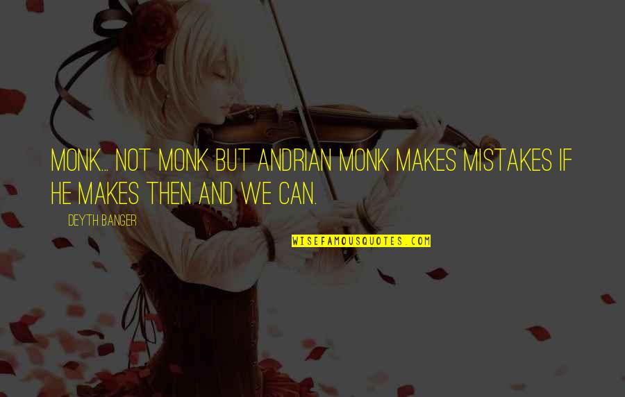 Makes Mistakes Quotes By Deyth Banger: Monk... not monk but Andrian Monk makes mistakes