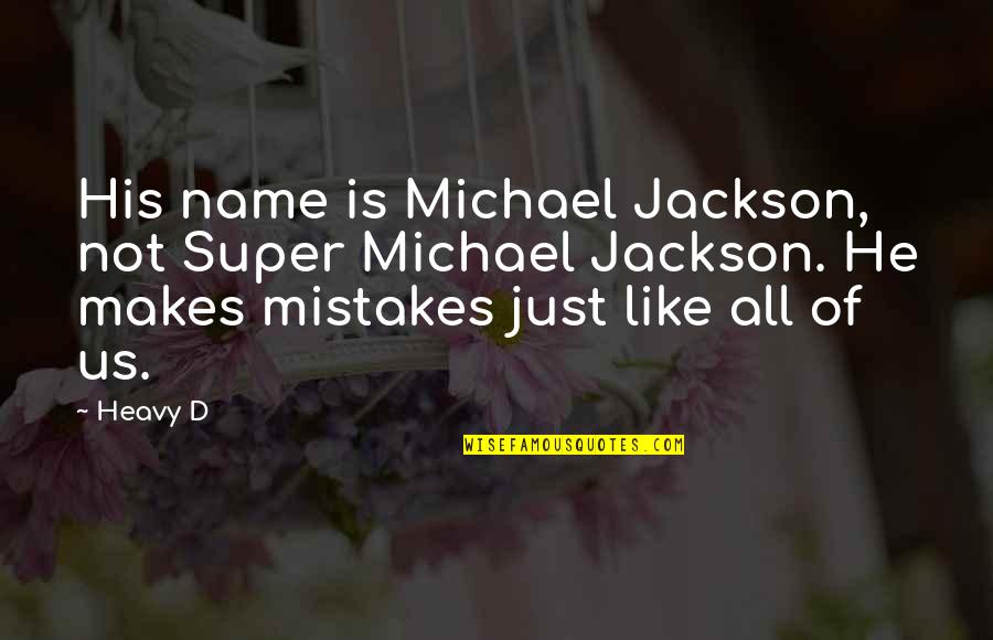 Makes Mistakes Quotes By Heavy D: His name is Michael Jackson, not Super Michael