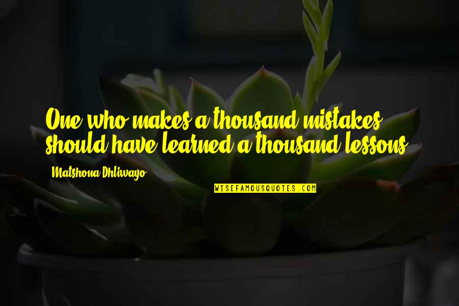 Makes Mistakes Quotes By Matshona Dhliwayo: One who makes a thousand mistakes should have