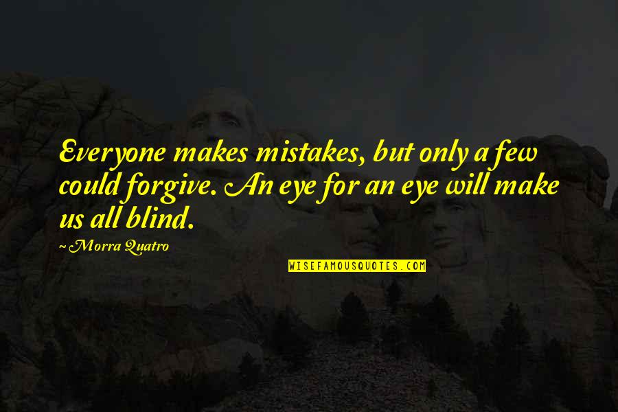 Makes Mistakes Quotes By Morra Quatro: Everyone makes mistakes, but only a few could