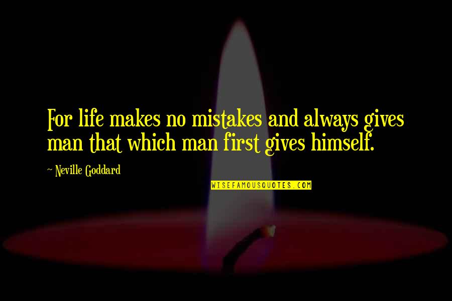 Makes Mistakes Quotes By Neville Goddard: For life makes no mistakes and always gives