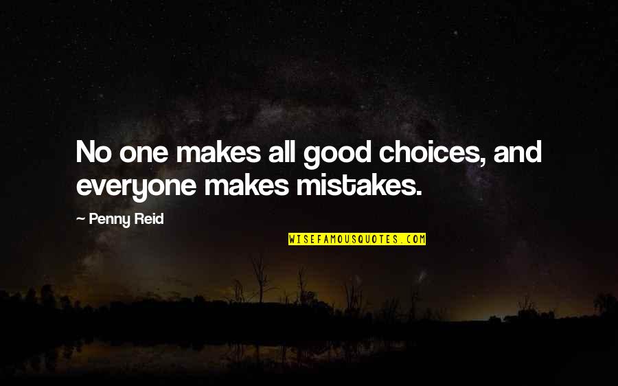 Makes Mistakes Quotes By Penny Reid: No one makes all good choices, and everyone