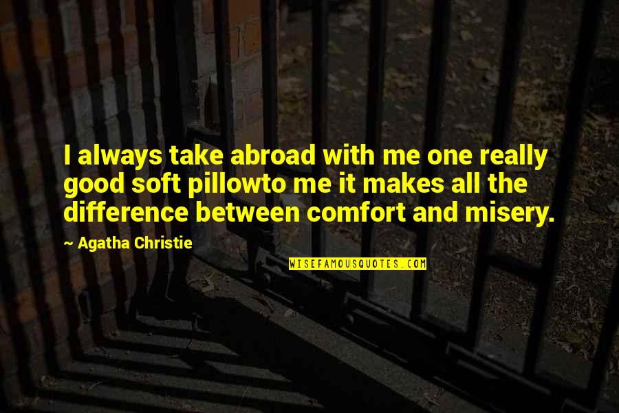 Makes No Difference To Me Quotes By Agatha Christie: I always take abroad with me one really