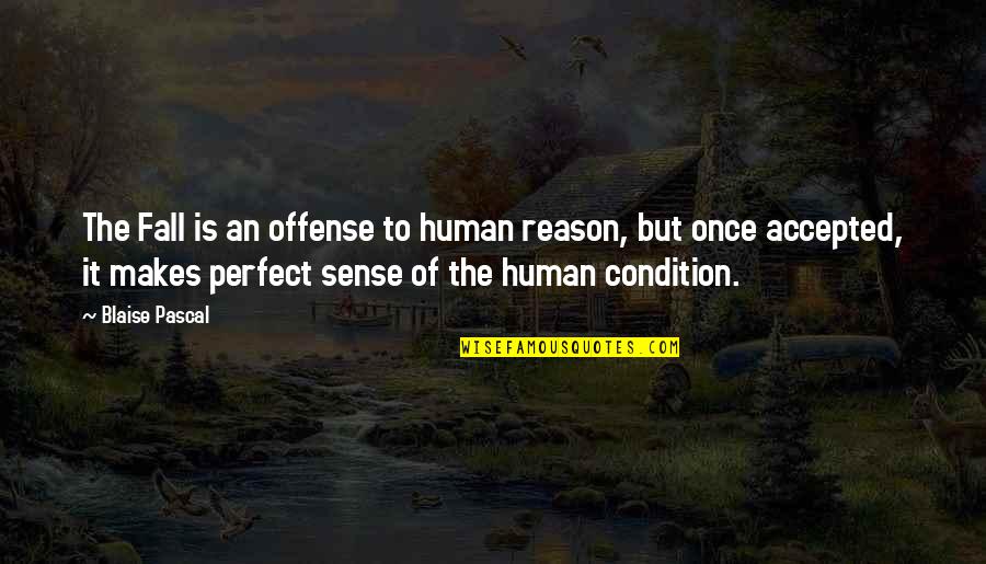 Makes Perfect Sense Quotes By Blaise Pascal: The Fall is an offense to human reason, Makes Perfect Sense Quotes By Blaise Pascal: The Fall is an offense to human reason,