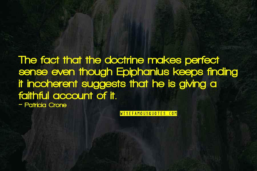 Makes Perfect Sense Quotes By Patricia Crone: The fact that the doctrine makes perfect sense Makes Perfect Sense Quotes By Patricia Crone: The fact that the doctrine makes perfect sense