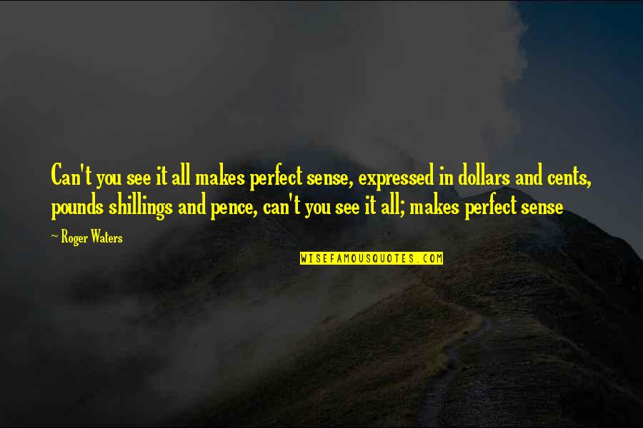 Makes Perfect Sense Quotes By Roger Waters: Can't you see it all makes perfect sense, Makes Perfect Sense Quotes By Roger Waters: Can't you see it all makes perfect sense,