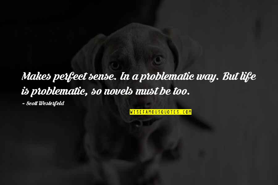 Makes Perfect Sense Quotes By Scott Westerfeld: Makes perfect sense. In a problematic way. But Makes Perfect Sense Quotes By Scott Westerfeld: Makes perfect sense. In a problematic way. But