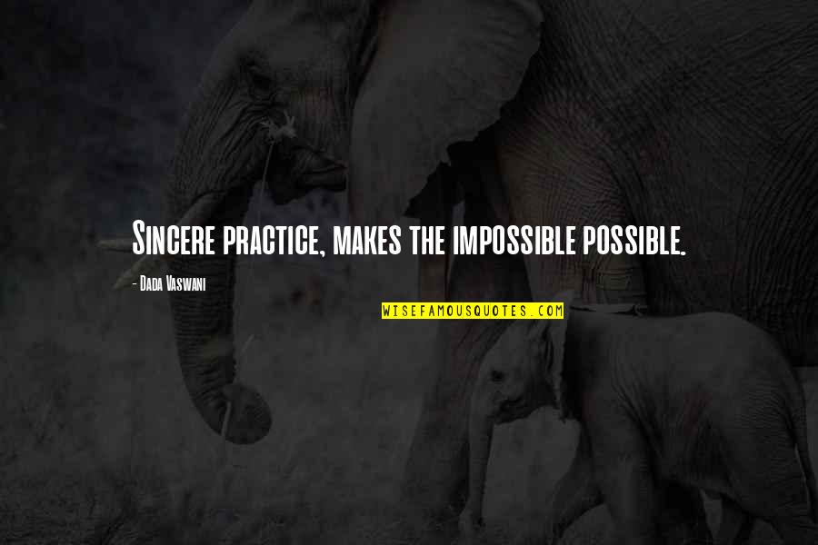 Makes Quotes By Dada Vaswani: Sincere practice, makes the impossible possible.