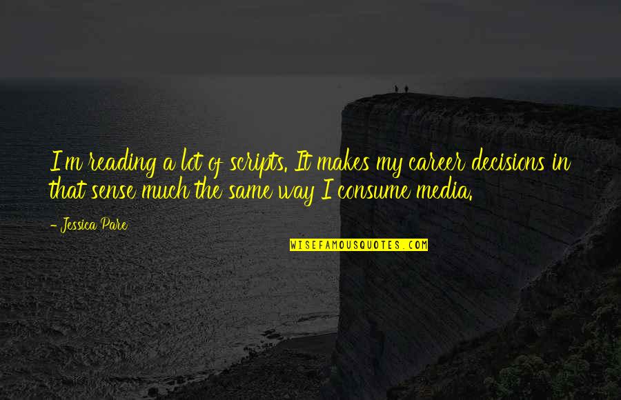 Makes Sense Quotes By Jessica Pare: I'm reading a lot of scripts. It makes Makes Sense Quotes By Jessica Pare: I'm reading a lot of scripts. It makes
