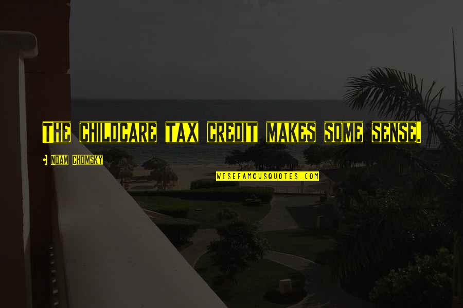 Makes Sense Quotes By Noam Chomsky: The childcare tax credit makes some sense. Makes Sense Quotes By Noam Chomsky: The childcare tax credit makes some sense.