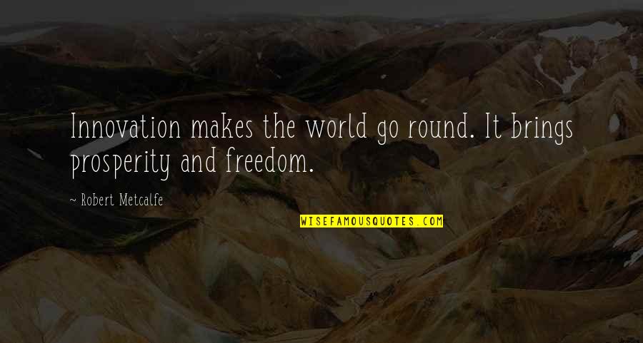 Makes The World Go Round Quotes By Robert Metcalfe: Innovation makes the world go round. It brings