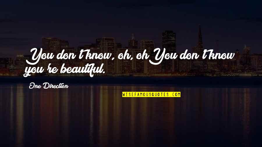 Makes You Beautiful Quotes By One Direction: You don't know, oh, ohYou don't know you're Makes You Beautiful Quotes By One Direction: You don't know, oh, ohYou don't know you're