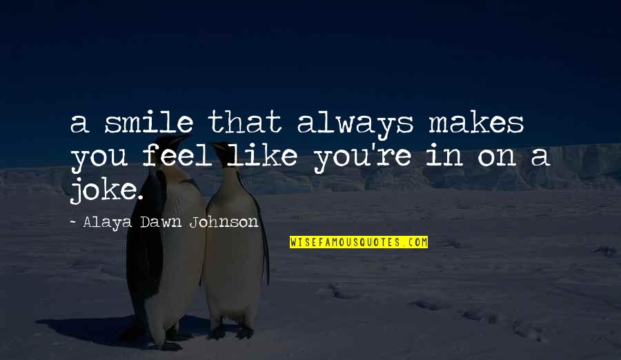 Makes You Smile Quotes By Alaya Dawn Johnson: a smile that always makes you feel like