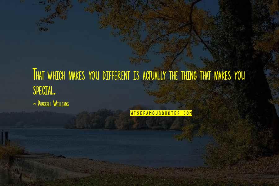 Makes You Special Quotes By Pharrell Williams: That which makes you different is actually the