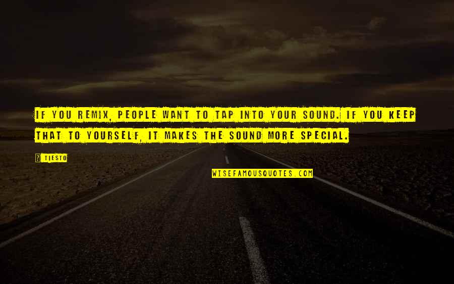 Makes You Special Quotes By Tiesto: If you remix, people want to tap into